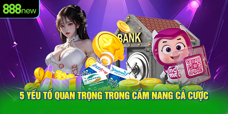 5 yếu tố quan trọng trong cẩm nang cá cược