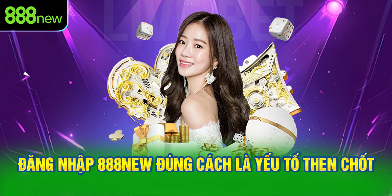 Đăng nhập 888NEW đúng cách là yếu tố then chốt để đảm bảo an toàn.