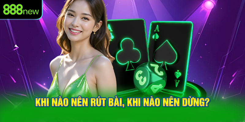 Xì Dách: Khi Nào Nên Rút Bài, Khi Nào Nên Dừng?