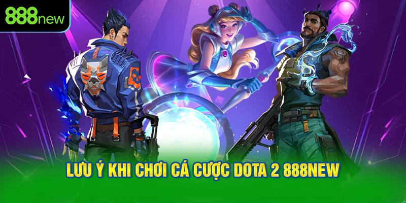 Những chỉ số cần lưu ý khi chơi cá cược Dota 2 888NEW