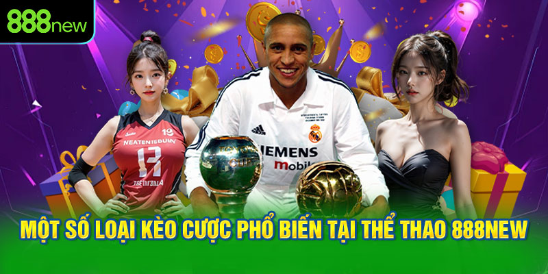 Một số loại kèo cược phổ biến tại thể thao 888NEW