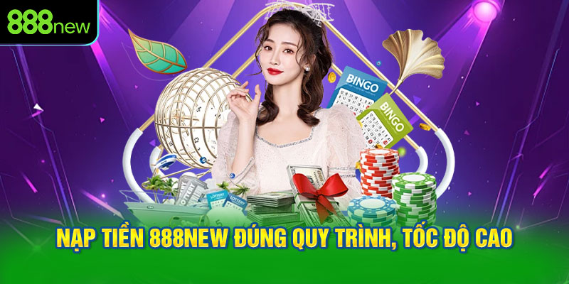 nạp tiền 888NEW đúng quy trình, tốc độ cao