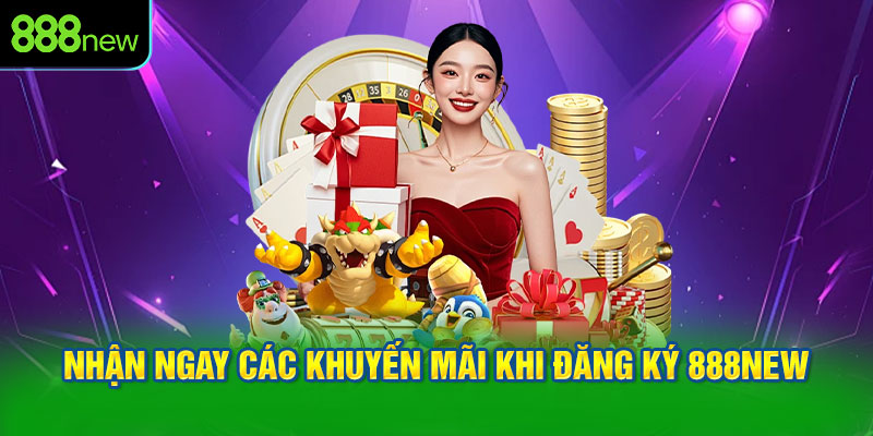 Nhận ngay các khuyến mãi khi đăng ký 888NEW